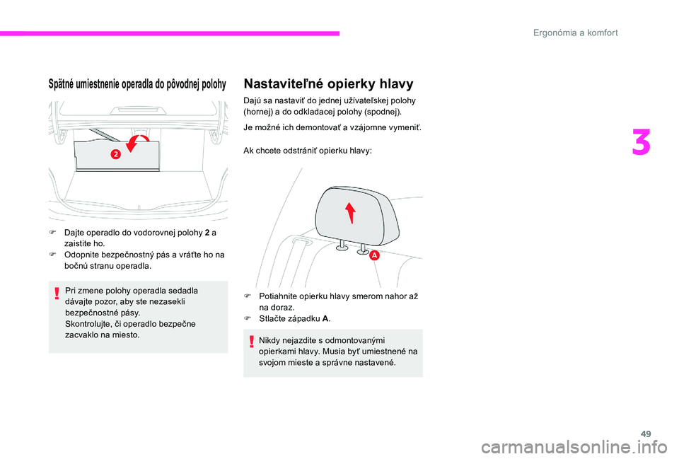 CITROEN C-ELYSÉE 2017 Návod na použitie (in Slovak) 49
Spätné umiestnenie operadla do pôvodnej polohy
F Dajte operadlo do vodorovnej polohy 2 a zaistite ho.
F
O
dopnite bezpečnostný pás a vráťte ho na
bočnú stranu operadla.
Pri zmene polo CITROEN C-ELYSÉE 2017 Návod na použitie (in Slovak) 49
Spätné umiestnenie operadla do pôvodnej polohy
F Dajte operadlo do vodorovnej polohy 2 a zaistite ho.
F
O
dopnite bezpečnostný pás a vráťte ho na
bočnú stranu operadla.
Pri zmene polo