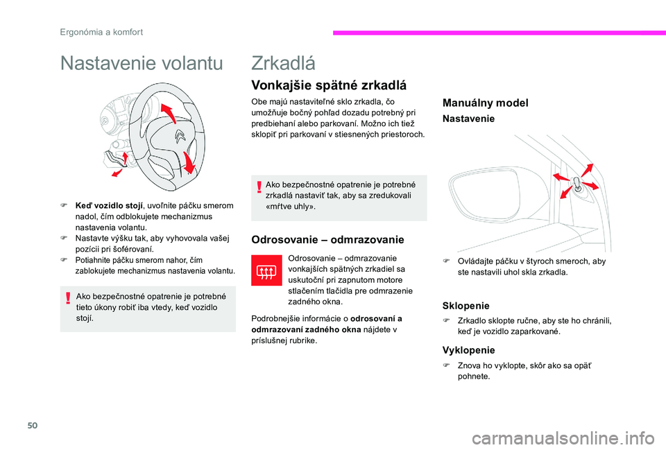 CITROEN C-ELYSÉE 2017 Návod na použitie (in Slovak) 50
Nastavenie volantu
F Keď vozidlo stojí, uvoľnite páčku smerom
nadol, čím odblokujete mechanizmus
nastavenia volantu.
F
N
astavte výšku tak, aby vyhovovala vašej
pozícii pri šofér CITROEN C-ELYSÉE 2017 Návod na použitie (in Slovak) 50
Nastavenie volantu
F Keď vozidlo stojí, uvoľnite páčku smerom
nadol, čím odblokujete mechanizmus
nastavenia volantu.
F
N
astavte výšku tak, aby vyhovovala vašej
pozícii pri šofér