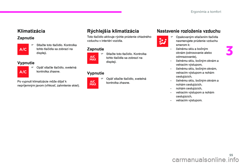 CITROEN C-ELYSÉE 2017 Návod na použitie (in Slovak) 55
Klimatizácia
Zapnutie
F Stlačte toto tlačidlo. Kontrolka tohto tlačidla sa zobrazí na
displeji.
Vypnutie
F Opäť stlačte tlačidlo, svetelná kontrolka zhasne.
Po vypnutí klimatizácie mô CITROEN C-ELYSÉE 2017 Návod na použitie (in Slovak) 55
Klimatizácia
Zapnutie
F Stlačte toto tlačidlo. Kontrolka tohto tlačidla sa zobrazí na
displeji.
Vypnutie
F Opäť stlačte tlačidlo, svetelná kontrolka zhasne.
Po vypnutí klimatizácie mô