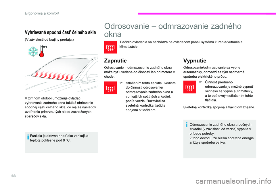 CITROEN C-ELYSÉE 2017 Návod na použitie (in Slovak) 58
Odrosovanie – odmrazovanie zadného
okna
Tlačidlo ovládania sa nachádza na ovládacom paneli systému kúrenia/vetrania a
klimatizácie.
Zapnutie
Odrosovanie – odmrazovanie zadného okna
CITROEN C-ELYSÉE 2017 Návod na použitie (in Slovak) 58
Odrosovanie – odmrazovanie zadného
okna
Tlačidlo ovládania sa nachádza na ovládacom paneli systému kúrenia/vetrania a
klimatizácie.
Zapnutie
Odrosovanie – odmrazovanie zadného okna