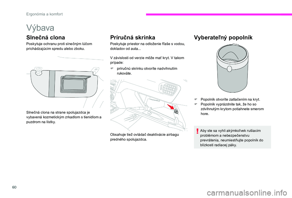 CITROEN C-ELYSÉE 2017 Návod na použitie (in Slovak) 60
Výbava
Slnečná clona
Poskytuje ochranu proti slnečným lúčom
prichádzajúcim spredu alebo zboku.
Príručná skrinka
Poskytuje priestor na odloženie fľaše s vodou,
dokladov od auta...
V CITROEN C-ELYSÉE 2017 Návod na použitie (in Slovak) 60
Výbava
Slnečná clona
Poskytuje ochranu proti slnečným lúčom
prichádzajúcim spredu alebo zboku.
Príručná skrinka
Poskytuje priestor na odloženie fľaše s vodou,
dokladov od auta...
V