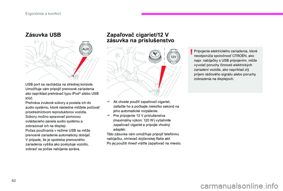 CITROEN C-ELYSÉE 2017 Návod na použitie (in Slovak) 62
Zásuvka USB
USB port sa nachádza na strednej konzole.
Umožňuje vám pripojiť prenosné zariadenia
ako napríklad prehrávač typu iPod
® alebo USB
kľúč.
Prehráva zvukové súbory a posi CITROEN C-ELYSÉE 2017 Návod na použitie (in Slovak) 62
Zásuvka USB
USB port sa nachádza na strednej konzole.
Umožňuje vám pripojiť prenosné zariadenia
ako napríklad prehrávač typu iPod
® alebo USB
kľúč.
Prehráva zvukové súbory a posi