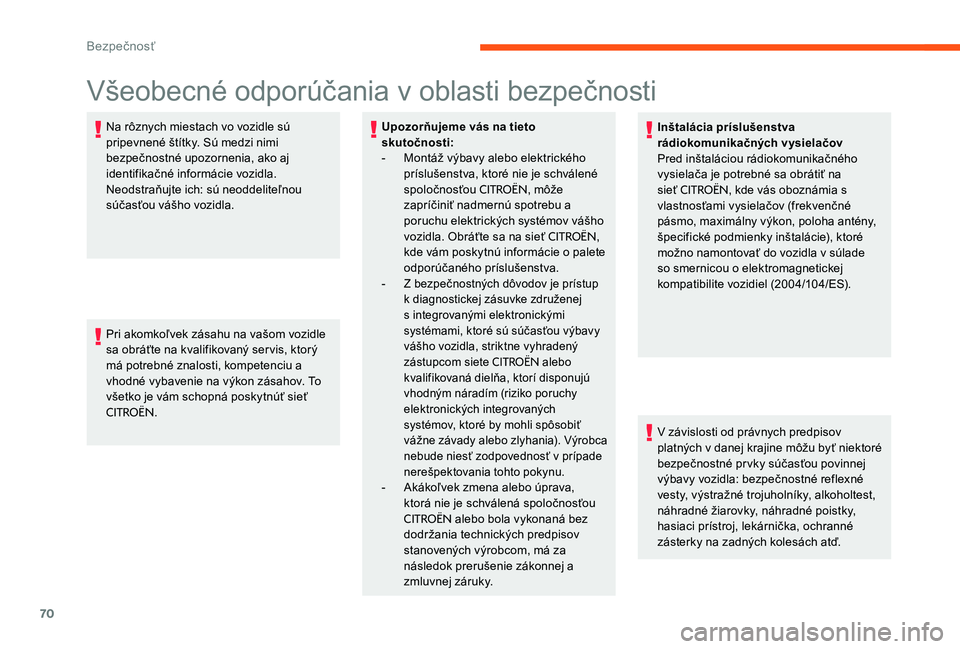 CITROEN C-ELYSÉE 2017 Návod na použitie (in Slovak) 70
Všeobecné odporúčania v oblasti bezpečnosti
Na rôznych miestach vo vozidle sú
pripevnené štítky. Sú medzi nimi
bezpečnostné upozornenia, ako aj
identifikačné informácie vozidla. CITROEN C-ELYSÉE 2017 Návod na použitie (in Slovak) 70
Všeobecné odporúčania v oblasti bezpečnosti
Na rôznych miestach vo vozidle sú
pripevnené štítky. Sú medzi nimi
bezpečnostné upozornenia, ako aj
identifikačné informácie vozidla.