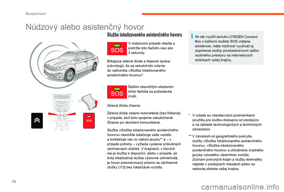 CITROEN C-ELYSÉE 2017 Návod na použitie (in Slovak) 72
Núdzový alebo asistenčný hovor
Služba lokalizovaného asistenčného hovoru
* V súlade so všeobecnými podmienkami použitia pre službu dostupnú od predajcov
a na základe technologick CITROEN C-ELYSÉE 2017 Návod na použitie (in Slovak) 72
Núdzový alebo asistenčný hovor
Služba lokalizovaného asistenčného hovoru
* V súlade so všeobecnými podmienkami použitia pre službu dostupnú od predajcov
a na základe technologick