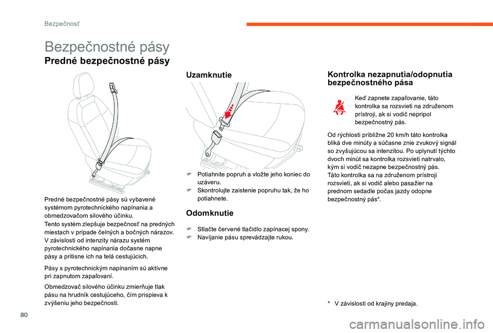 CITROEN C-ELYSÉE 2017 Návod na použitie (in Slovak) 80
Bezpečnostné pásy
Predné bezpečnostné pásy
UzamknutieKontrolka nezapnutia/odopnutia
bezpečnostného pása
Keď zapnete zapaľovanie, táto
kontrolka sa rozsvieti na združenom
prístroji CITROEN C-ELYSÉE 2017 Návod na použitie (in Slovak) 80
Bezpečnostné pásy
Predné bezpečnostné pásy
UzamknutieKontrolka nezapnutia/odopnutia
bezpečnostného pása
Keď zapnete zapaľovanie, táto
kontrolka sa rozsvieti na združenom
prístroji