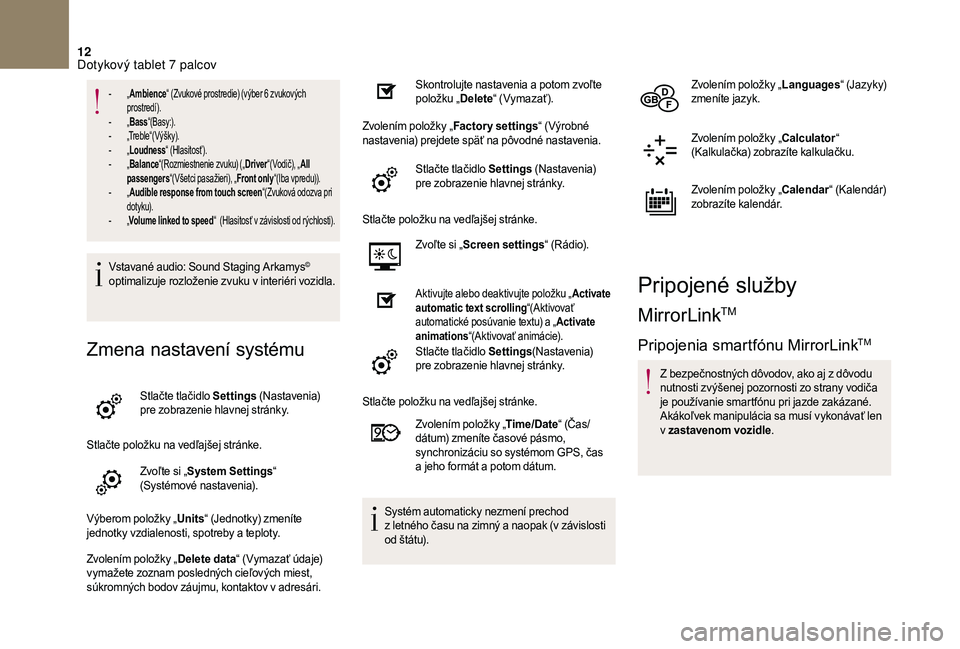 CITROEN DS3 2018  Návod na použitie (in Slovak) 12
- „Ambience “ (Zvukové prostredie) (výber 6   zvukových 
prostredí).
-
 
„ Ba

ss“(Basy:).
-
 „

Treble“(Výšky).
-
 
„ L

oudness “ (Hlasitosť).
-
 
„ B

alance“(Rozmiest