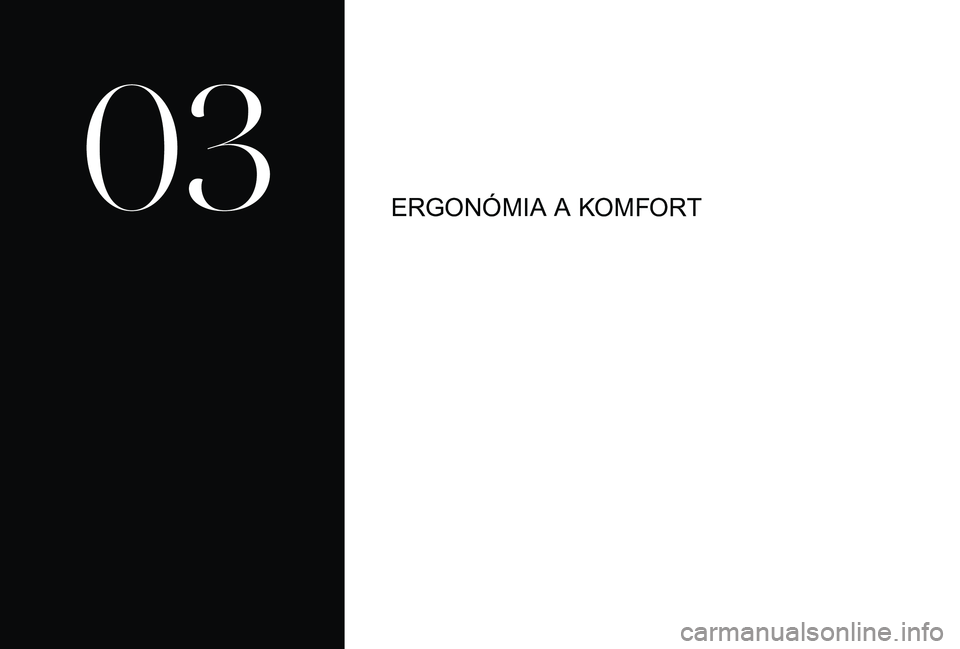 CITROEN DS3 CABRIO 2018 Návod na použitie (in Slovak) ERGONÓMIA A KOMFORT
03 CITROEN DS3 CABRIO 2018 Návod na použitie (in Slovak) ERGONÓMIA A KOMFORT
03