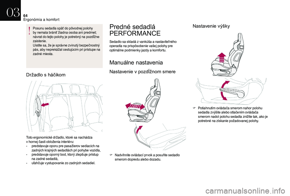 CITROEN DS3 CABRIO 2018 Návod na použitie (in Slovak) 64
Posunu sedadla späť do pôvodnej polohy
by nemala brániť žiadna osoba ani predmet;
návrat do tejto polohy je potrebný na pozdĺžne
zaistenie.
Uistite sa, že je správne zvinutý bezpeč CITROEN DS3 CABRIO 2018 Návod na použitie (in Slovak) 64
Posunu sedadla späť do pôvodnej polohy
by nemala brániť žiadna osoba ani predmet;
návrat do tejto polohy je potrebný na pozdĺžne
zaistenie.
Uistite sa, že je správne zvinutý bezpeč