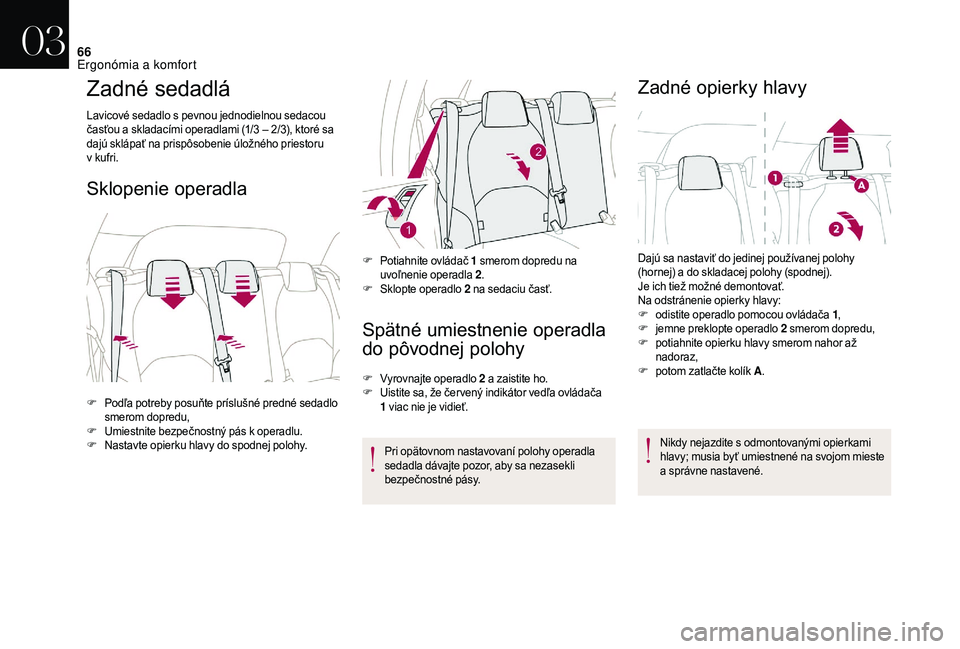 CITROEN DS3 CABRIO 2018 Návod na použitie (in Slovak) 66
Zadné sedadlá
Lavicové sedadlo s pevnou jednodielnou sedacou
č asťou a skladacími operadlami (1/3 – 2/3), ktoré sa
dajú sklápať na prispôsobenie úložného priestoru
v
kufr CITROEN DS3 CABRIO 2018 Návod na použitie (in Slovak) 66
Zadné sedadlá
Lavicové sedadlo s pevnou jednodielnou sedacou
č asťou a skladacími operadlami (1/3 – 2/3), ktoré sa
dajú sklápať na prispôsobenie úložného priestoru
v
kufr