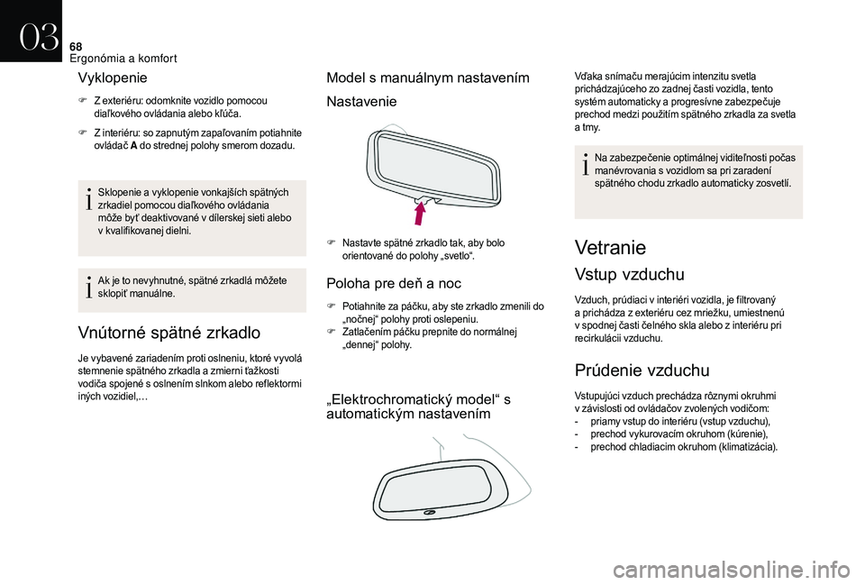 CITROEN DS3 CABRIO 2018 Návod na použitie (in Slovak) 68
Vyklopenie
F Z exteriéru: odomknite vozidlo pomocou diaľkového ovládania alebo kľúča.
F
Z i
nteriéru: so zapnutým zapaľovaním potiahnite
ovládač A do strednej polohy smerom dozadu. CITROEN DS3 CABRIO 2018 Návod na použitie (in Slovak) 68
Vyklopenie
F Z exteriéru: odomknite vozidlo pomocou diaľkového ovládania alebo kľúča.
F
Z i
nteriéru: so zapnutým zapaľovaním potiahnite
ovládač A do strednej polohy smerom dozadu.