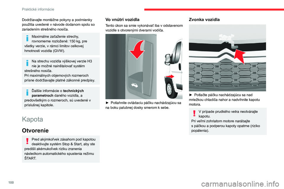 CITROEN JUMPER 2020 Návod na použitie (in Slovak) 100
Praktické informácie
Dodržiavajte montážne pokyny a podmienky použitia uvedené v návode dodanom spolu so zariadením strešného nosiča.
Maximálne zaťaženie strechy, rovnomerne rozlož CITROEN JUMPER 2020 Návod na použitie (in Slovak) 100
Praktické informácie
Dodržiavajte montážne pokyny a podmienky použitia uvedené v návode dodanom spolu so zariadením strešného nosiča.
Maximálne zaťaženie strechy, rovnomerne rozlož