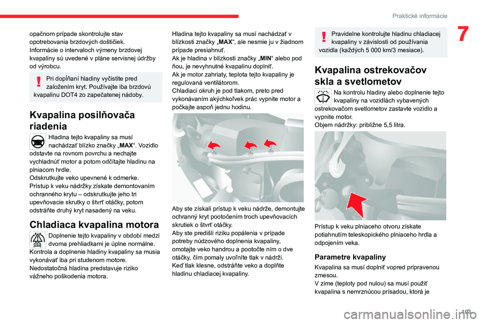 CITROEN JUMPER 2020 Návod na použitie (in Slovak) 103
Praktické informácie
7opačnom prípade skontrolujte stav opotrebovania brzdových doštičiek.Informácie o intervaloch výmeny brzdovej kvapaliny sú uvedené v pláne servisnej údržby od v CITROEN JUMPER 2020 Návod na použitie (in Slovak) 103
Praktické informácie
7opačnom prípade skontrolujte stav opotrebovania brzdových doštičiek.Informácie o intervaloch výmeny brzdovej kvapaliny sú uvedené v pláne servisnej údržby od v