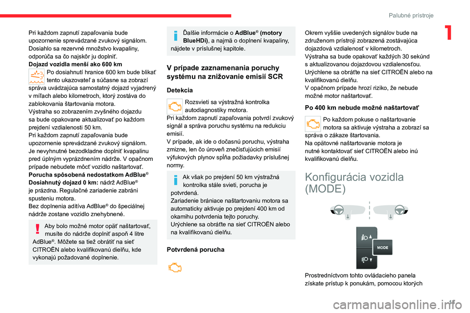 CITROEN JUMPER 2020  Návod na použitie (in Slovak) 13
Palubné prístroje
1Pri každom zapnutí zapaľovania bude upozornenie sprevádzané zvukový signálom.Dosiahlo sa rezervné množstvo kvapaliny, odporúča sa čo najskôr ju doplniť.Dojazd voz