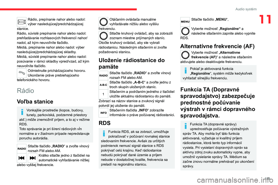 CITROEN JUMPER 2020 Návod na použitie (in Slovak) 159
Audio systém
11Rádio, prepínanie nahor alebo nadol: výber nasledujúcej/predchádzajúcej stanice.Rádio, súvislé prepínanie nahor alebo nadol: prehľadávanie rozhlasových frekvencií nah CITROEN JUMPER 2020 Návod na použitie (in Slovak) 159
Audio systém
11Rádio, prepínanie nahor alebo nadol: výber nasledujúcej/predchádzajúcej stanice.Rádio, súvislé prepínanie nahor alebo nadol: prehľadávanie rozhlasových frekvencií nah