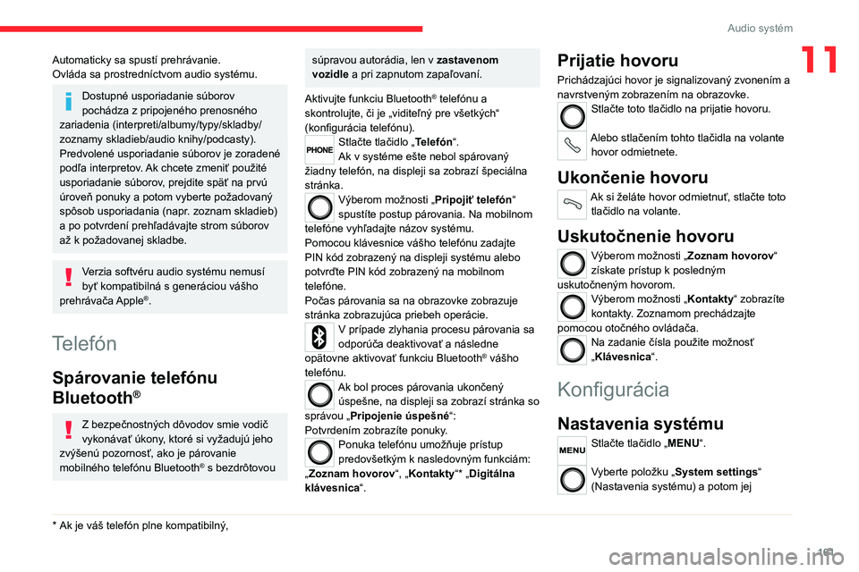 CITROEN JUMPER 2020 Návod na použitie (in Slovak) 161
Audio systém
11Automaticky sa spustí prehrávanie.Ovláda sa prostredníctvom audio systému.
Dostupné usporiadanie súborov pochádza z pripojeného prenosného zariadenia (interpreti/albumy/t CITROEN JUMPER 2020 Návod na použitie (in Slovak) 161
Audio systém
11Automaticky sa spustí prehrávanie.Ovláda sa prostredníctvom audio systému.
Dostupné usporiadanie súborov pochádza z pripojeného prenosného zariadenia (interpreti/albumy/t