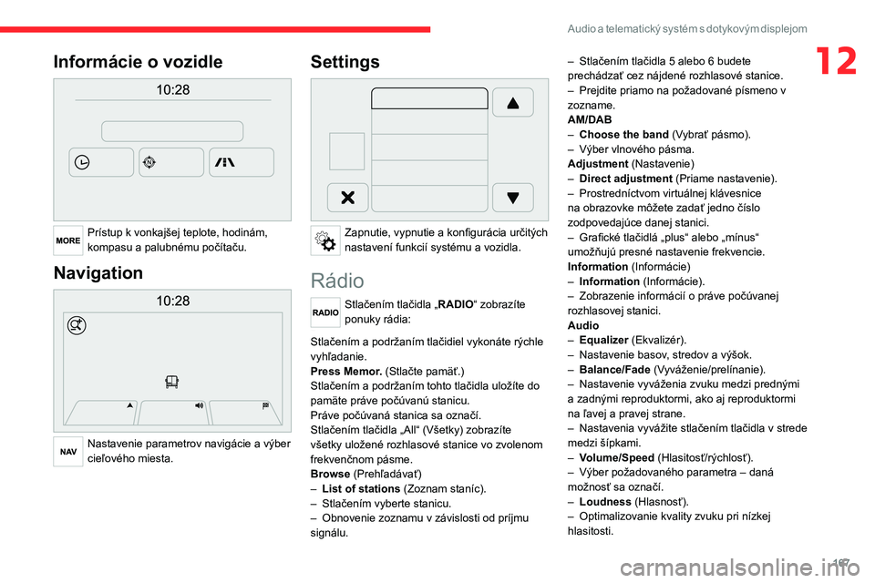 CITROEN JUMPER 2020 Návod na použitie (in Slovak) 167
Audio a telematický systém s dotykovým displejom
12Informácie o vozidle
Prístup k vonkajšej teplote, hodinám, kompasu a palubnému počítaču.
Navigation
Nastavenie parametrov navig CITROEN JUMPER 2020 Návod na použitie (in Slovak) 167
Audio a telematický systém s dotykovým displejom
12Informácie o vozidle
Prístup k vonkajšej teplote, hodinám, kompasu a palubnému počítaču.
Navigation
Nastavenie parametrov navig