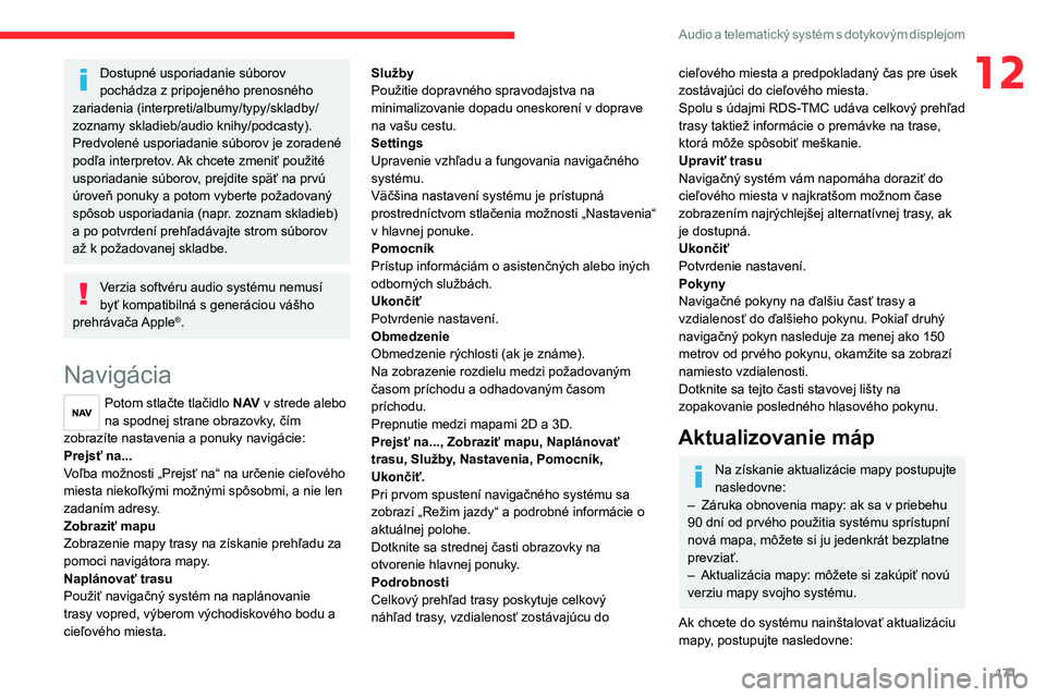 CITROEN JUMPER 2020 Návod na použitie (in Slovak) 171
Audio a telematický systém s dotykovým displejom
12Dostupné usporiadanie súborov pochádza z pripojeného prenosného zariadenia (interpreti/albumy/typy/skladby/zoznamy skladieb/audio knihy/p CITROEN JUMPER 2020 Návod na použitie (in Slovak) 171
Audio a telematický systém s dotykovým displejom
12Dostupné usporiadanie súborov pochádza z pripojeného prenosného zariadenia (interpreti/albumy/typy/skladby/zoznamy skladieb/audio knihy/p