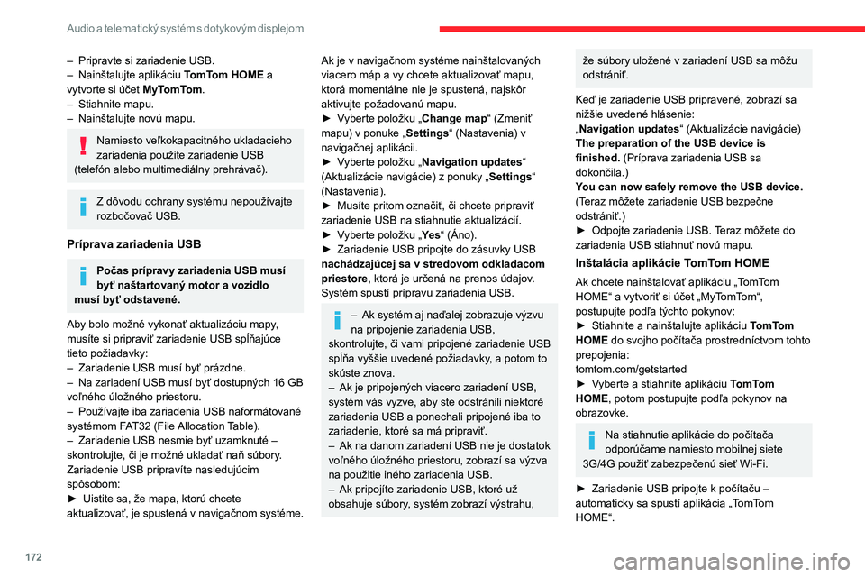 CITROEN JUMPER 2020 Návod na použitie (in Slovak) 172
Audio a telematický systém s dotykovým displejom
– Pripravte si zariadenie USB.– Nainštalujte aplikáciu TomTom HOME a vytvorte si účet MyTomTom.– Stiahnite mapu.– Nainštalujte nov CITROEN JUMPER 2020 Návod na použitie (in Slovak) 172
Audio a telematický systém s dotykovým displejom
– Pripravte si zariadenie USB.– Nainštalujte aplikáciu TomTom HOME a vytvorte si účet MyTomTom.– Stiahnite mapu.– Nainštalujte nov
