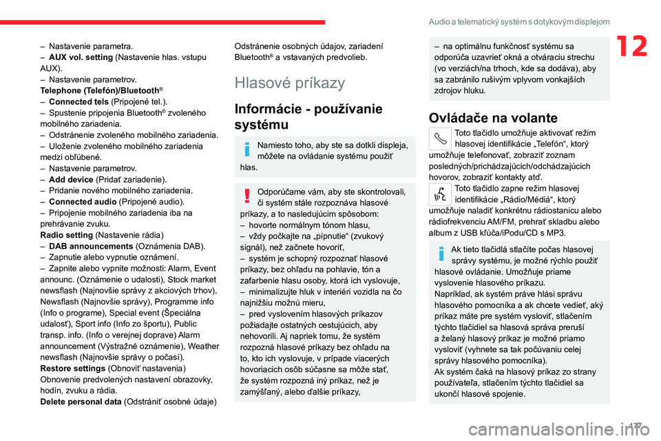 CITROEN JUMPER 2020 Návod na použitie (in Slovak) 177
Audio a telematický systém s dotykovým displejom
12– Nastavenie parametra.– AUX vol. setting (Nastavenie hlas. vstupu AUX).– Nastavenie parametrov.Telephone (Telefón)/Bluetooth®
– Con CITROEN JUMPER 2020 Návod na použitie (in Slovak) 177
Audio a telematický systém s dotykovým displejom
12– Nastavenie parametra.– AUX vol. setting (Nastavenie hlas. vstupu AUX).– Nastavenie parametrov.Telephone (Telefón)/Bluetooth®
– Con