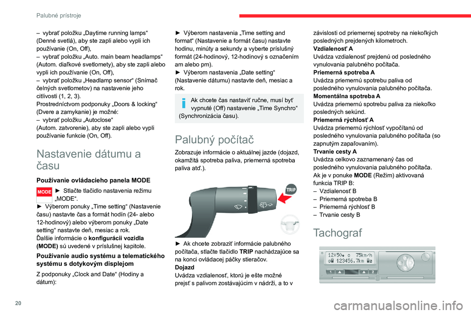 CITROEN JUMPER 2020  Návod na použitie (in Slovak) 20
Palubné prístroje
– vybrať položku „Daytime running lamps“ (Denné svetlá), aby ste zapli alebo vypli ich používanie (On, Off),– vybrať položku „Auto. main beam headlamps“ (Aut