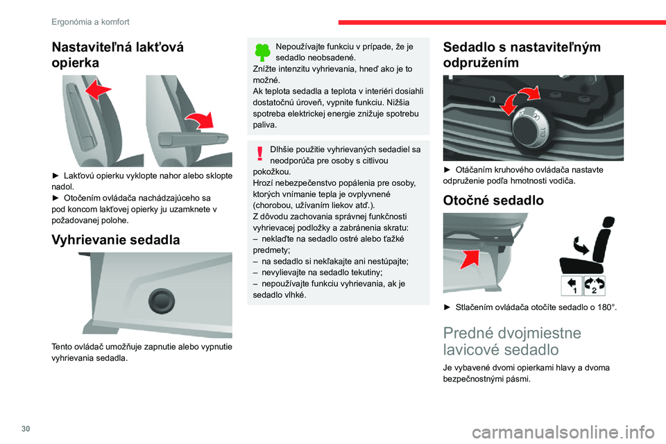 CITROEN JUMPER 2020  Návod na použitie (in Slovak) 30
Ergonómia a komfort
Písací stolík 
 
Opierka stredového sedadla sa dá sklopiť, pričom vytvorí písací stolík.► Potiahnite popruh, ktorý sa nachádza v hornej časti čalúnenia operad