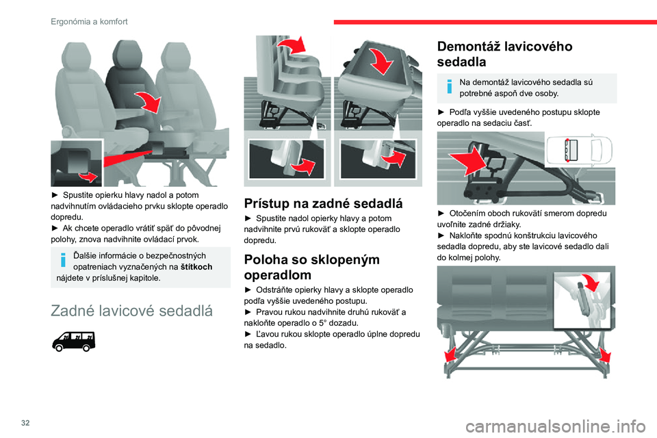 CITROEN JUMPER 2020  Návod na použitie (in Slovak) 32
Ergonómia a komfort
► Vyklopením oboch rukovätí nahor uvoľnite predné držiaky.► Nadvihnite a odstráňte lavicové sedadlo.
Skontrolujte, či sú bezpečnostné pásy stále pre cestujú