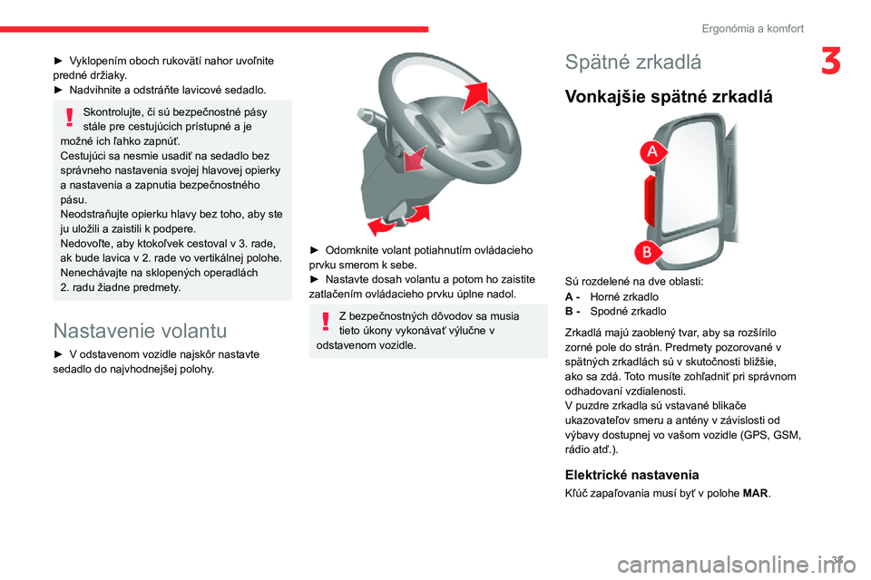 CITROEN JUMPER 2020  Návod na použitie (in Slovak) 33
Ergonómia a komfort
3► Vyklopením oboch rukovätí nahor uvoľnite predné držiaky.► Nadvihnite a odstráňte lavicové sedadlo.
Skontrolujte, či sú bezpečnostné pásy stále pre cestuj�