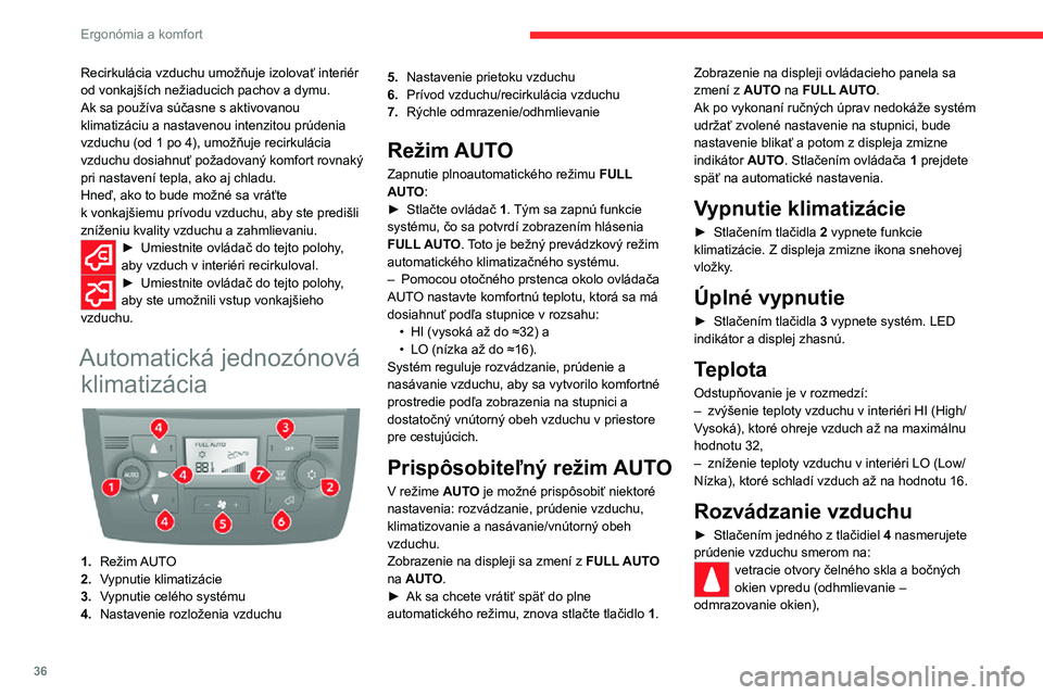 CITROEN JUMPER 2020  Návod na použitie (in Slovak) 36
Ergonómia a komfort
stredové a bočné vetracie otvory (telo a tvár),difuzéry v prednej a zadnej zóne (priestory na nohy).Rozvádzanie vzduchu je možné presnejšie nastaviť skombinovaním v