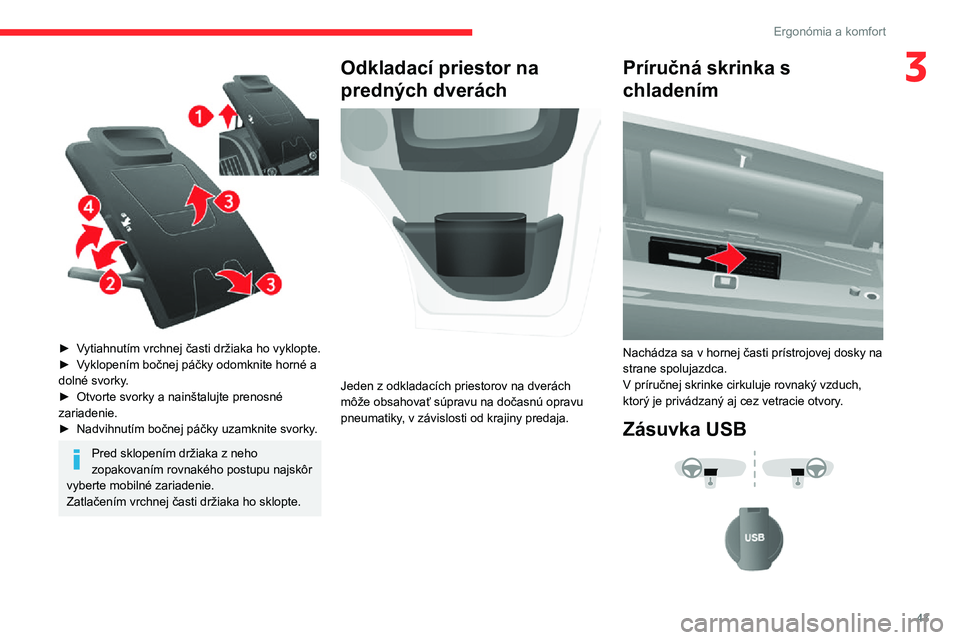 CITROEN JUMPER 2020  Návod na použitie (in Slovak) 43
Ergonómia a komfort
3 
 
► Vytiahnutím vrchnej časti držiaka ho vyklopte.► Vyklopením bočnej páčky odomknite horné a dolné svorky.► Otvorte svorky a nainštalujte prenosné zariaden