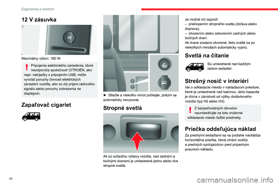 CITROEN JUMPER 2020 Návod na použitie (in Slovak) 46
Ergonómia a komfort
Vertikálna priehradka typu
rebrík
V závislosti od krajiny predaja sa môže za sedadlom vodiča nachádzať vertikálna priehradka typu rebrík, ktorá chráni vodiča pred CITROEN JUMPER 2020 Návod na použitie (in Slovak) 46
Ergonómia a komfort
Vertikálna priehradka typu
rebrík
V závislosti od krajiny predaja sa môže za sedadlom vodiča nachádzať vertikálna priehradka typu rebrík, ktorá chráni vodiča pred