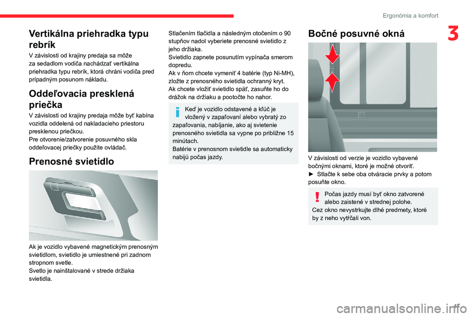 CITROEN JUMPER 2020 Návod na použitie (in Slovak) 47
Ergonómia a komfort
3Vertikálna priehradka typu
rebrík
V závislosti od krajiny predaja sa môže za sedadlom vodiča nachádzať vertikálna priehradka typu rebrík, ktorá chráni vodiča pre CITROEN JUMPER 2020 Návod na použitie (in Slovak) 47
Ergonómia a komfort
3Vertikálna priehradka typu
rebrík
V závislosti od krajiny predaja sa môže za sedadlom vodiča nachádzať vertikálna priehradka typu rebrík, ktorá chráni vodiča pre