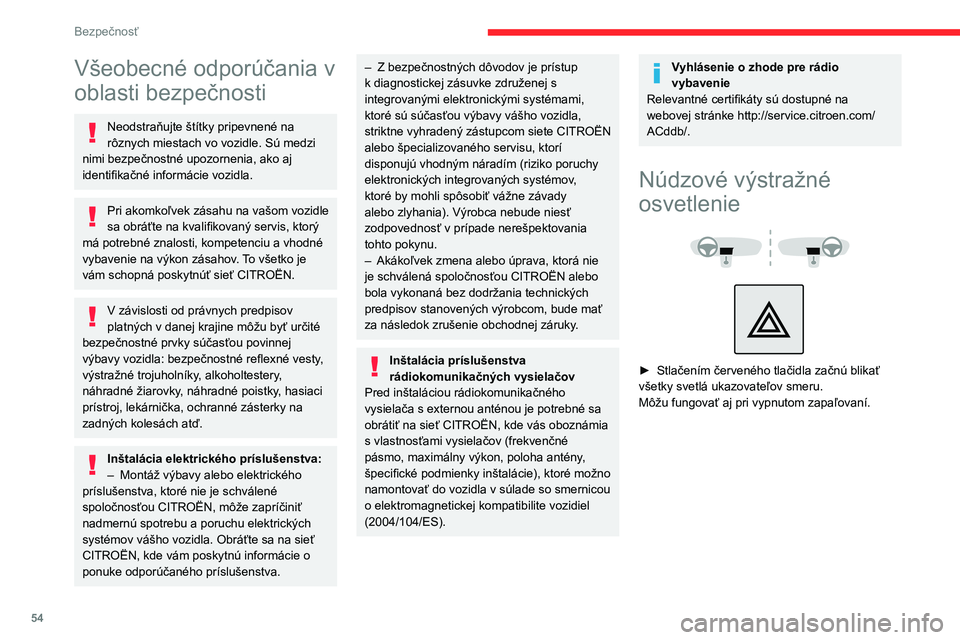 CITROEN JUMPER 2020 Návod na použitie (in Slovak) 54
Bezpečnosť
Všeobecné odporúčania v
oblasti bezpečnosti
Neodstraňujte štítky pripevnené na rôznych miestach vo vozidle. Sú medzi nimi bezpečnostné upozornenia, ako aj identifikačné CITROEN JUMPER 2020 Návod na použitie (in Slovak) 54
Bezpečnosť
Všeobecné odporúčania v
oblasti bezpečnosti
Neodstraňujte štítky pripevnené na rôznych miestach vo vozidle. Sú medzi nimi bezpečnostné upozornenia, ako aj identifikačné