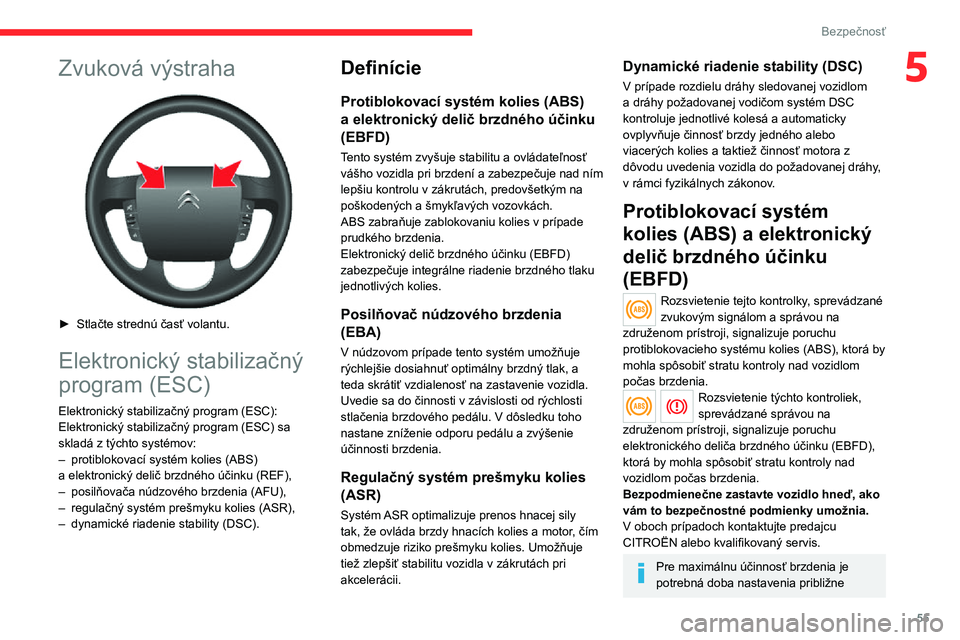 CITROEN JUMPER 2020 Návod na použitie (in Slovak) 55
Bezpečnosť
5Zvuková výstraha
► Stlačte strednú časť volantu.
Elektronický stabilizačný
program (ESC)
Elektronický stabilizačný program (ESC): Elektronický stabilizačný progra CITROEN JUMPER 2020 Návod na použitie (in Slovak) 55
Bezpečnosť
5Zvuková výstraha
► Stlačte strednú časť volantu.
Elektronický stabilizačný
program (ESC)
Elektronický stabilizačný program (ESC): Elektronický stabilizačný progra