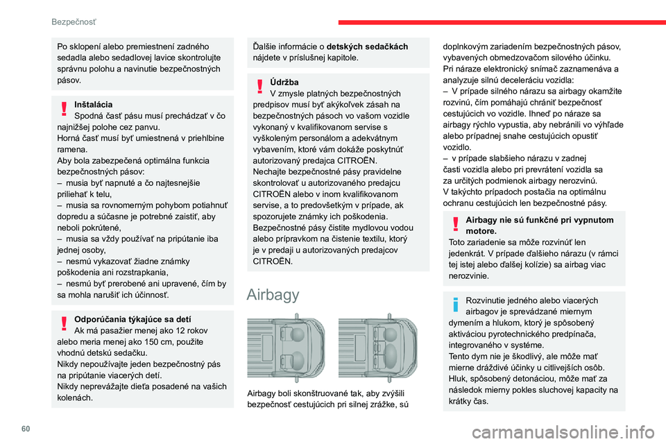 CITROEN JUMPER 2020 Návod na použitie (in Slovak) 60
Bezpečnosť
Po sklopení alebo premiestnení zadného sedadla alebo sedadlovej lavice skontrolujte správnu polohu a navinutie bezpečnostných pásov.
InštaláciaSpodná časť pásu musí prech CITROEN JUMPER 2020 Návod na použitie (in Slovak) 60
Bezpečnosť
Po sklopení alebo premiestnení zadného sedadla alebo sedadlovej lavice skontrolujte správnu polohu a navinutie bezpečnostných pásov.
InštaláciaSpodná časť pásu musí prech