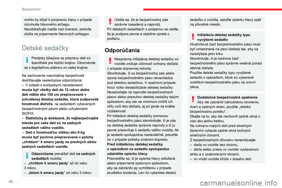 CITROEN JUMPER 2020 Návod na použitie (in Slovak) 62
Bezpečnosť
mohlo by dôjsť k poraneniu hlavy v prípade rozvinutia hlavového airbagu.Neodstraňujte madlá nad dverami, pretože slúžia na pripevnenie hlavových airbagov.
Detské sedačky
Pr CITROEN JUMPER 2020 Návod na použitie (in Slovak) 62
Bezpečnosť
mohlo by dôjsť k poraneniu hlavy v prípade rozvinutia hlavového airbagu.Neodstraňujte madlá nad dverami, pretože slúžia na pripevnenie hlavových airbagov.
Detské sedačky
Pr