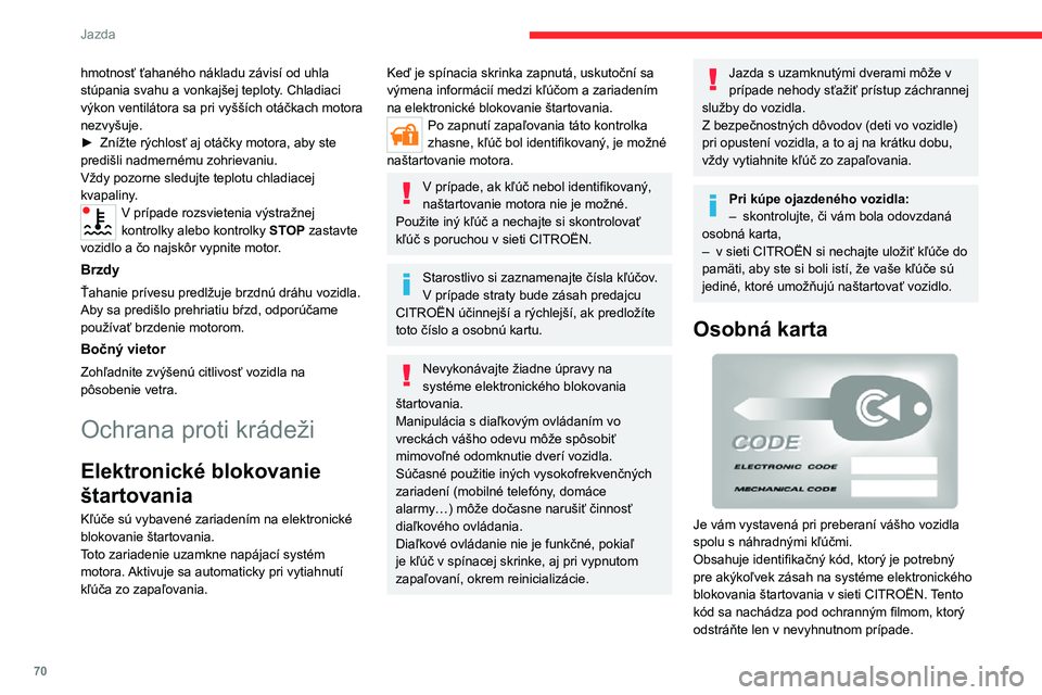 CITROEN JUMPER 2020 Návod na použitie (in Slovak) 70
Jazda
hmotnosť ťahaného nákladu závisí od uhla stúpania svahu a vonkajšej teploty. Chladiaci výkon ventilátora sa pri vyšších otáčkach motora nezvyšuje.► Znížte rýchlosť aj ot CITROEN JUMPER 2020 Návod na použitie (in Slovak) 70
Jazda
hmotnosť ťahaného nákladu závisí od uhla stúpania svahu a vonkajšej teploty. Chladiaci výkon ventilátora sa pri vyšších otáčkach motora nezvyšuje.► Znížte rýchlosť aj ot
