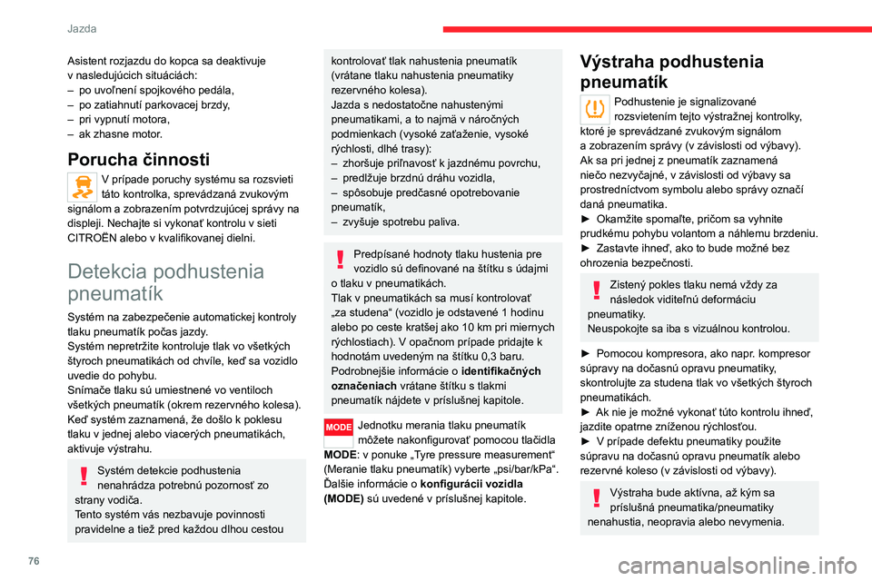 CITROEN JUMPER 2020 Návod na použitie (in Slovak) 76
Jazda
Asistent rozjazdu do kopca sa deaktivuje v nasledujúcich situáciách:– po uvoľnení spojkového pedála,– po zatiahnutí parkovacej brzdy,– pri vypnutí motora,– ak zhasne motor.
P CITROEN JUMPER 2020 Návod na použitie (in Slovak) 76
Jazda
Asistent rozjazdu do kopca sa deaktivuje v nasledujúcich situáciách:– po uvoľnení spojkového pedála,– po zatiahnutí parkovacej brzdy,– pri vypnutí motora,– ak zhasne motor.
P