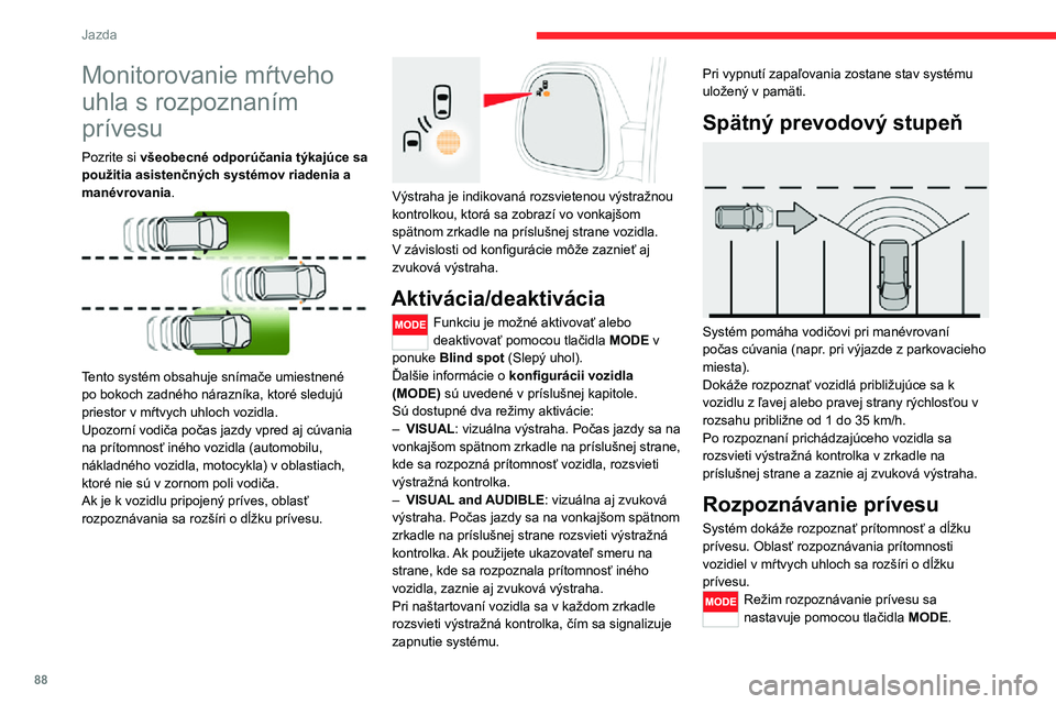 CITROEN JUMPER 2020 Návod na použitie (in Slovak) 88
Jazda
Monitorovanie mŕtveho
uhla s rozpoznaním
prívesu
Pozrite si všeobecné odporúčania týkajúce sa použitia asistenčných systémov riadenia a manévrovania.
Tento systém obsahuje CITROEN JUMPER 2020 Návod na použitie (in Slovak) 88
Jazda
Monitorovanie mŕtveho
uhla s rozpoznaním
prívesu
Pozrite si všeobecné odporúčania týkajúce sa použitia asistenčných systémov riadenia a manévrovania.
Tento systém obsahuje