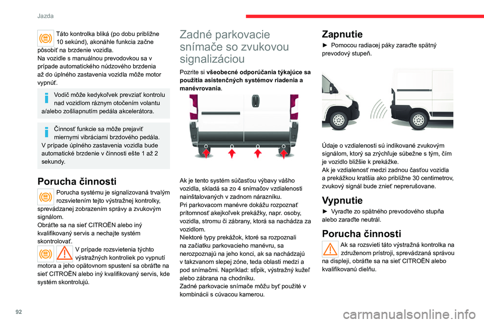 CITROEN JUMPER 2020  Návod na použitie (in Slovak) 92
Jazda
Táto kontrolka bliká (po dobu približne 10 sekúnd), akonáhle funkcia začne pôsobiť na brzdenie vozidla.Na vozidle s manuálnou prevodovkou sa v prípade automatického núdzového brz