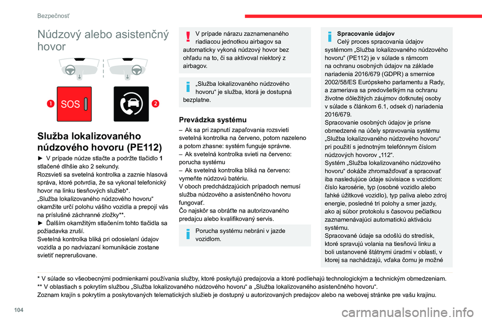 CITROEN JUMPER SPACETOURER 2021  Návod na použitie (in Slovak) 104
Bezpečnosť
Núdzový alebo asistenčný 
hovor
 
 
 
 
Služba lokalizovaného 
núdzového hovoru (PE112)
► V   prípade núdze stlačte a podržte tlačidlo  1 
stlačené dlhšie ako 2 seku