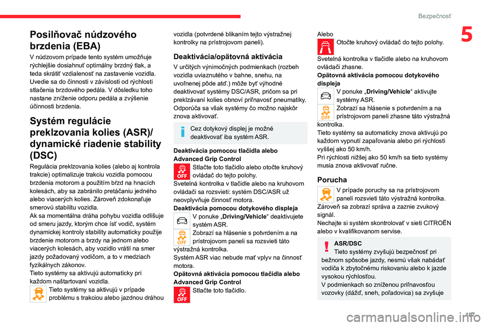 CITROEN JUMPER SPACETOURER 2021 Návod na použitie (in Slovak) 107
Bezpečnosť
5Posilňovač núdzového
brzdenia (EBA)
V núdzovom prípade tento systém umožňuje
rýchlejšie dosiahnuť optimálny brzdný tlak, a
teda skrátiť vzdialenosť na zastavenie CITROEN JUMPER SPACETOURER 2021 Návod na použitie (in Slovak) 107
Bezpečnosť
5Posilňovač núdzového
brzdenia (EBA)
V núdzovom prípade tento systém umožňuje
rýchlejšie dosiahnuť optimálny brzdný tlak, a
teda skrátiť vzdialenosť na zastavenie