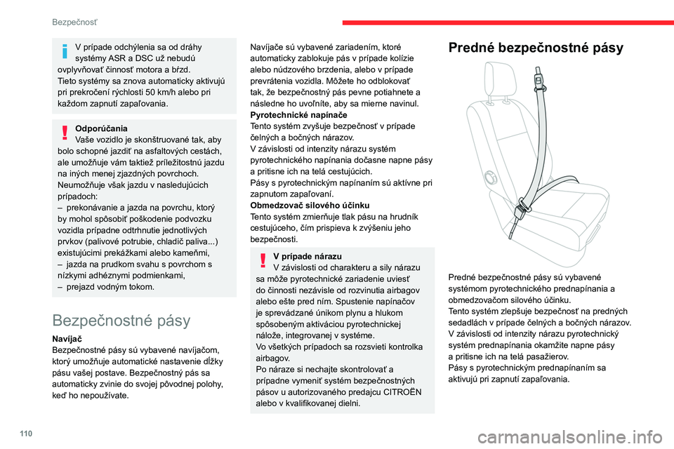 CITROEN JUMPER SPACETOURER 2021 Návod na použitie (in Slovak) 11 0
Bezpečnosť
V prípade odchýlenia sa od dráhy
systémy ASR a DSC už nebudú
ovplyvňovať činnosť motora a bŕzd.
Tieto systémy sa znova automaticky aktivujú
pri prekročení rýchlost CITROEN JUMPER SPACETOURER 2021 Návod na použitie (in Slovak) 11 0
Bezpečnosť
V prípade odchýlenia sa od dráhy
systémy ASR a DSC už nebudú
ovplyvňovať činnosť motora a bŕzd.
Tieto systémy sa znova automaticky aktivujú
pri prekročení rýchlost