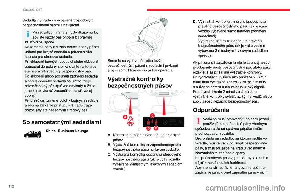 CITROEN JUMPER SPACETOURER 2021 Návod na použitie (in Slovak) 11 2
Bezpečnosť
Sedadlá v 3. rade sú vybavené trojbodovými
bezpečnostnými pásmi s navíjačmi.
Pri sedadlách v 2. a 3. rade dbajte na to,
aby ste každý pás pripojili k správnej
zaisť CITROEN JUMPER SPACETOURER 2021 Návod na použitie (in Slovak) 11 2
Bezpečnosť
Sedadlá v 3. rade sú vybavené trojbodovými
bezpečnostnými pásmi s navíjačmi.
Pri sedadlách v 2. a 3. rade dbajte na to,
aby ste každý pás pripojili k správnej
zaisť