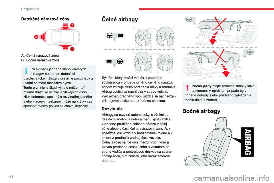 CITROEN JUMPER SPACETOURER 2021 Návod na použitie (in Slovak) 11 4
Bezpečnosť
Detekčné nárazové zóny
A.Čelná nárazová zóna
B. Bočná nárazová zóna
Pri aktivácii jedného alebo viacerých
airbagov budete pri detonácii
pyrotechnickej nálože v CITROEN JUMPER SPACETOURER 2021 Návod na použitie (in Slovak) 11 4
Bezpečnosť
Detekčné nárazové zóny
A.Čelná nárazová zóna
B. Bočná nárazová zóna
Pri aktivácii jedného alebo viacerých
airbagov budete pri detonácii
pyrotechnickej nálože v