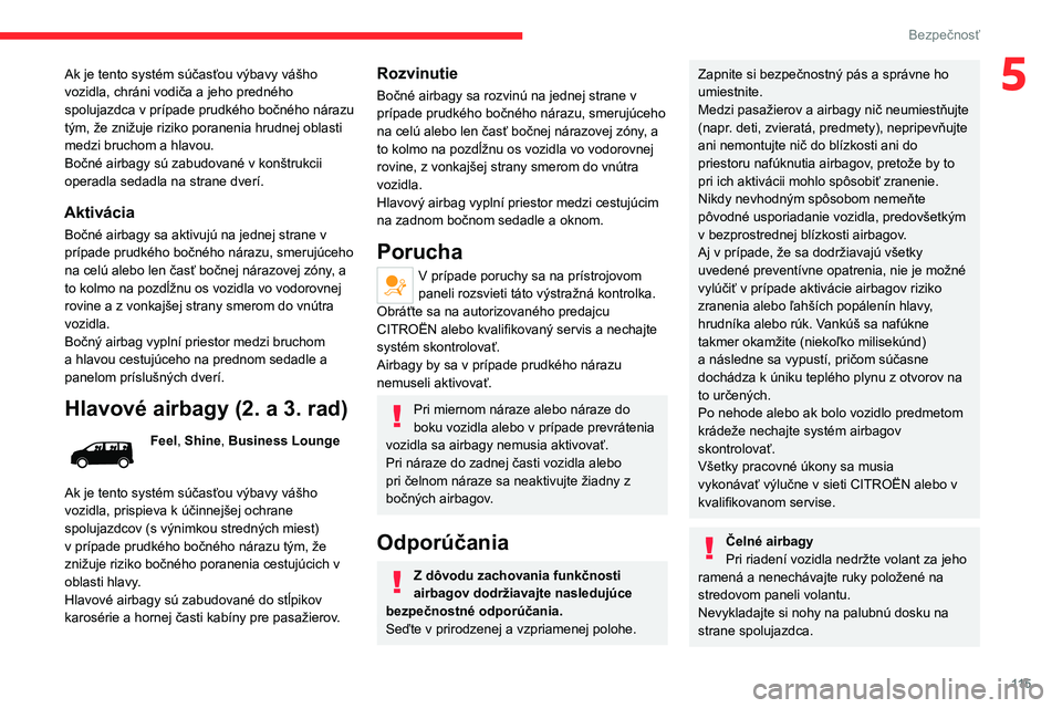 CITROEN JUMPER SPACETOURER 2021 Návod na použitie (in Slovak) 11 5
Bezpečnosť
5Ak je tento systém súčasťou výbavy vášho
vozidla, chráni vodiča a jeho predného
spolujazdca v prípade prudkého bočného nárazu
tým, že znižuje riziko poranenia h CITROEN JUMPER SPACETOURER 2021 Návod na použitie (in Slovak) 11 5
Bezpečnosť
5Ak je tento systém súčasťou výbavy vášho
vozidla, chráni vodiča a jeho predného
spolujazdca v prípade prudkého bočného nárazu
tým, že znižuje riziko poranenia h