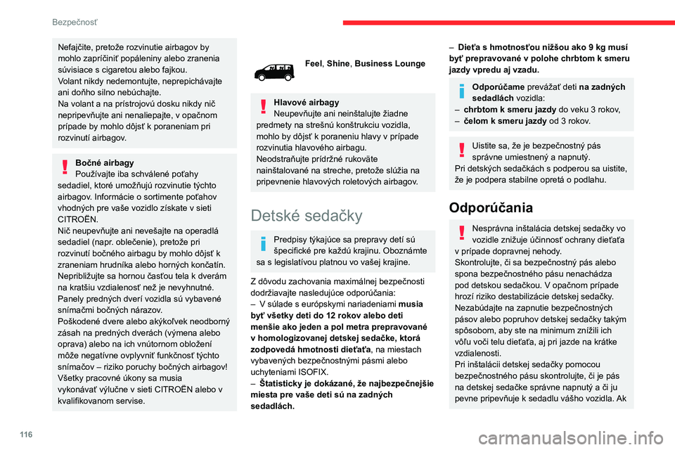 CITROEN JUMPER SPACETOURER 2021 Návod na použitie (in Slovak) 11 6
Bezpečnosť
Nefajčite, pretože rozvinutie airbagov by
mohlo zapríčiniť popáleniny alebo zranenia
súvisiace s cigaretou alebo fajkou.
Volant nikdy nedemontujte, neprepichávajte
ani do CITROEN JUMPER SPACETOURER 2021 Návod na použitie (in Slovak) 11 6
Bezpečnosť
Nefajčite, pretože rozvinutie airbagov by
mohlo zapríčiniť popáleniny alebo zranenia
súvisiace s cigaretou alebo fajkou.
Volant nikdy nedemontujte, neprepichávajte
ani do