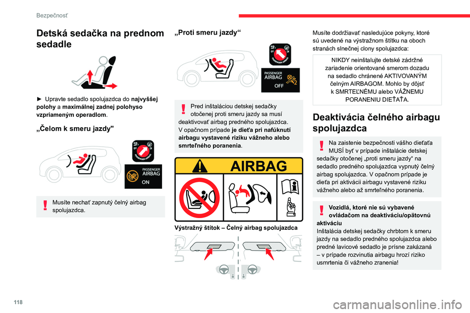 CITROEN JUMPER SPACETOURER 2021 Návod na použitie (in Slovak) 11 8
Bezpečnosť
Detská sedačka na prednom
sedadle
► Upravte sedadlo spolujazdca do najvyššej
polohy a
maximálnej zadnej polohyso
vzpriameným operadlom.
„Čelom k smeru jazdy" CITROEN JUMPER SPACETOURER 2021 Návod na použitie (in Slovak) 11 8
Bezpečnosť
Detská sedačka na prednom
sedadle
► Upravte sedadlo spolujazdca do najvyššej
polohy a
maximálnej zadnej polohyso
vzpriameným operadlom.
„Čelom k smeru jazdy"