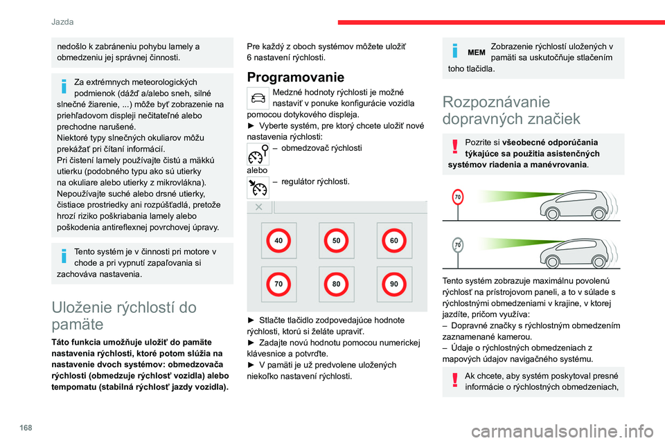 CITROEN JUMPER SPACETOURER 2021 Návod na použitie (in Slovak) 168
Jazda
nedošlo k zabráneniu pohybu lamely a
obmedzeniu jej správnej činnosti.
Za extrémnych meteorologických
podmienok (dážď a/alebo sneh, silné
slnečné žiarenie, ...) môže byť z CITROEN JUMPER SPACETOURER 2021 Návod na použitie (in Slovak) 168
Jazda
nedošlo k zabráneniu pohybu lamely a
obmedzeniu jej správnej činnosti.
Za extrémnych meteorologických
podmienok (dážď a/alebo sneh, silné
slnečné žiarenie, ...) môže byť z