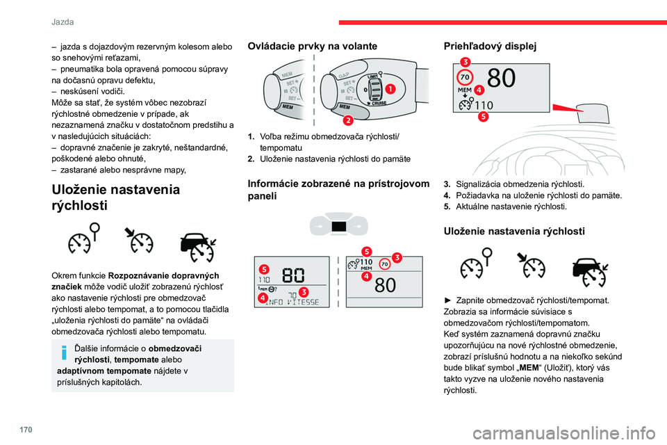 CITROEN JUMPER SPACETOURER 2021 Návod na použitie (in Slovak) 170
Jazda
– jazda s dojazdovým rezervným kolesom alebo
so snehovými reťazami,
–
pneumatika bola opravená pomocou súpravy
na dočasnú opravu defektu,
–
neskúsení vodiči.
Môže s CITROEN JUMPER SPACETOURER 2021 Návod na použitie (in Slovak) 170
Jazda
– jazda s dojazdovým rezervným kolesom alebo
so snehovými reťazami,
–
pneumatika bola opravená pomocou súpravy
na dočasnú opravu defektu,
–
neskúsení vodiči.
Môže s