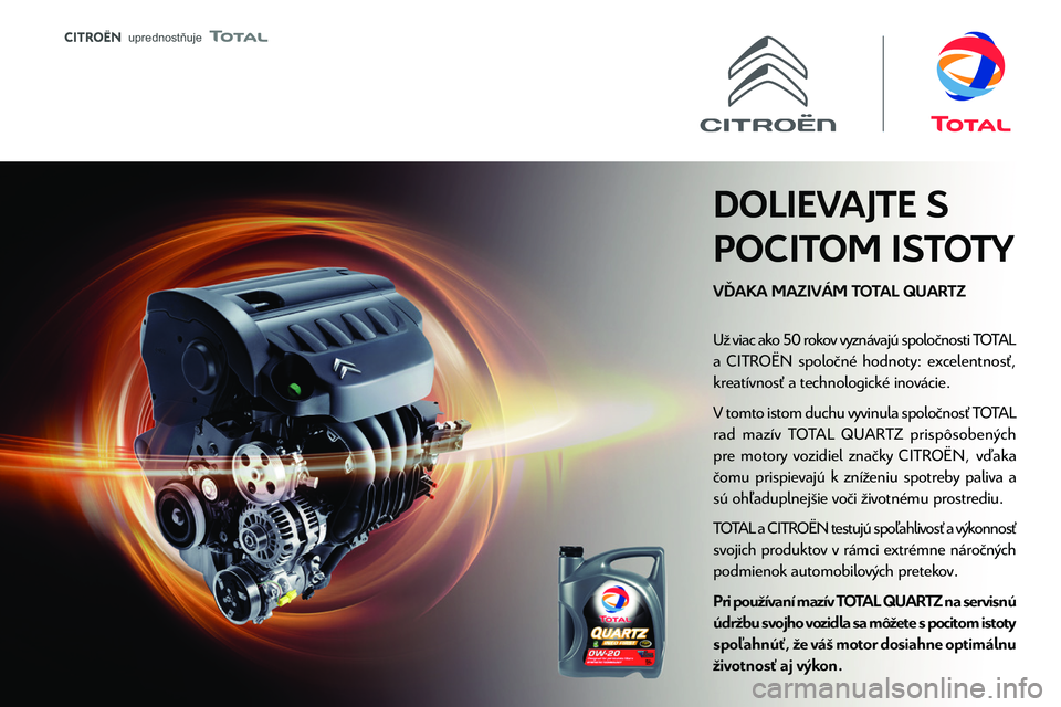 CITROEN JUMPER SPACETOURER 2021  Návod na použitie (in Slovak)  
 
 uprednost�uje 
 
 Vhodné palivá  
Motorová nafta spĺňajúca normy EN590, 
EN16734 a EN16709 s obsahom 7 %, 10 %, 
20 % a 30 % metylesteru mastných kyselín. 
Pri použití palív typu B20 a